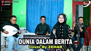 DUNIA DALAM BERITA Voc. Tazkiyah (Cover Lagu By Zehab)