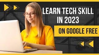 Best way to Learn in Demand Tech Skill in 2023 With Google For FREE