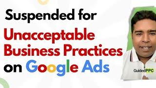 Suspended for Unacceptable Business Practices in Google Ads? Misrepresentation Policy Help