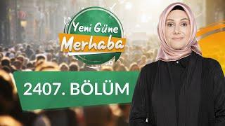 İhtidâ ve Kum Tanelerinden Hayat Hikâyelerine - Yeni Güne Merhaba 2407.Bölüm