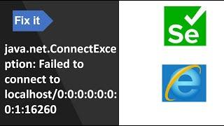 Resolve: java.net.ConnectException: Failed to connect to localhost in selenium with IE driver