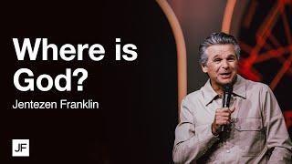 Where is God? | Jentezen Franklin