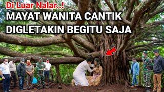 Di Luar Nalar..! Mayat wanita cantik digletakin begitu saja