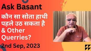 Ask Basant - कौन सा सोता हाथी पहले उठ सकता है & Other Querries?