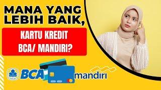 Mana Yang Lebih Baik Kartu Kredit BCA Atau Mandiri? Pilih Kartu Kredit Terbaik