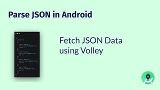 JSON in Android : Parse JSON (Fetching Data using Volley)