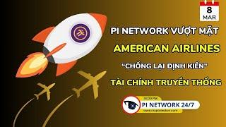 [Pi Network 247] Pi Network Vượt Mặt American Airlines “Chống Lại Định Kiến” Tài Chính Truyền Thống!