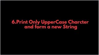 Java Programs: 6.Print Only UpperCase Character and form a new String