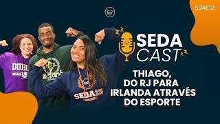 Thiago, do RJ para a Irlanda Através do Esporte | #SEDACast