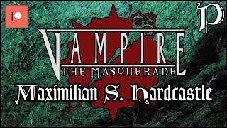 Vampire: the Masquerade - Maximilian S. Hardcastle (Patreon video)