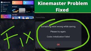 Kinemaster Codec Initialization Failed || Problem Fixed