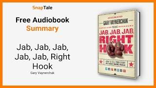 Jab, Jab, Jab, Jab, Jab, Right Hook by Gary Vaynerchuk: 8 Minute Summary