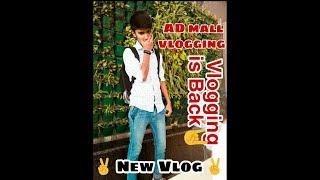 New Vlog || AD Mall || Vlogging || I'm BACK!! || With Satyam Shukla || By Sam