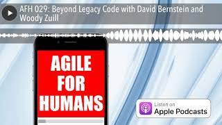 AFH 029: Beyond Legacy Code with David Bernstein and Woody Zuill