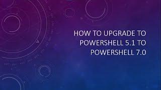 How to migrate from Powershell 5.1 to Powershell 7.0