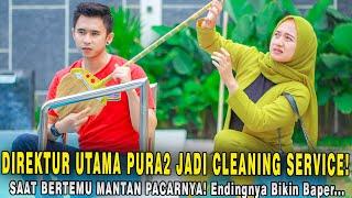 DIREKTUR UTAMA PURA2 JADI CLEANING SERVICE SAAT BERTEMU MANTAN PACARNYA! Endingnya Malah Bikin Baper