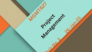 MGMT627 Project Management Quiz No 3 Solution