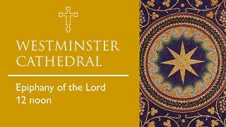 THE EPIPHANY OF THE LORD : Mass 12 noon Westminster Cathedral