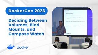 Deciding Between Volumes, Bind Mounts, and Compose Watch (DockerCon 2023)