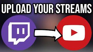 How To Upload Twitch Streams to YouTube (EASY TWITCH TUTORIAL)