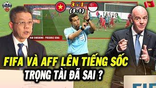 AFF Và FIFA Lên Tiếng Sốc Về Trọng Tài Ở Trận Lượt Về Giữa Việt Nam vs Singapore, NHM Bật Ngửa