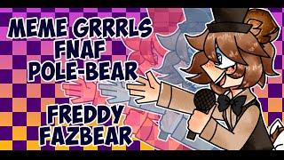 Meme Grrrls | Fnaf | Pole-bear | Freddy | AU? REMAKE | Fnaf Another Story