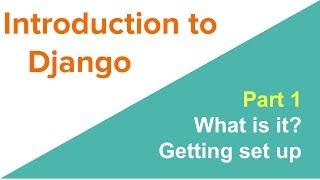 Introduction to Django: What is it and getting set up