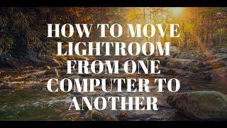 How To Move Lightroom From one Computer to Another