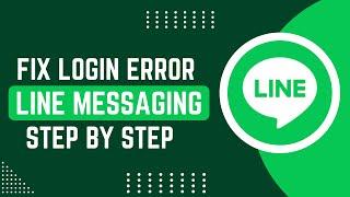 How To Fix Login Error In Line Messaging App | Solve Login Problem On Line App !