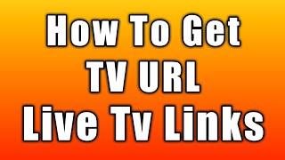 How To Get Tv Url | Streaming Links