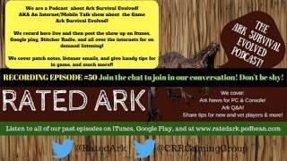 LIVE Recording of  Episode #50 @RatedArk ! The #ArkSurvivalEvolved Podcast! www.RatedArk.podbean.com