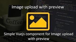 Inferno #22: Simple image upload preview component in Vuejs