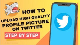 How To Upload High Quality Profile Picture On Twitter - Fast and Easy