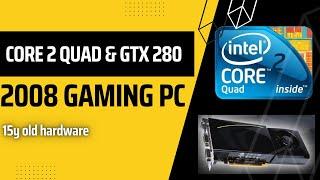 Core 2 Quad Q9550 - GTX 280 - 4 GB RAM | 2008 Gaming PC