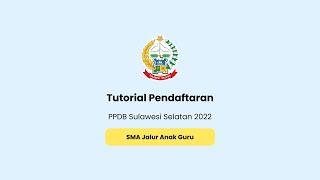 Tutorial Pendaftaran SMA Jalur Anak Guru - PPDB Sulawesi Selatan 2022