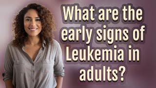 What are the early signs of Leukemia in adults?