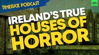 Timesuck Podcast | Ireland's True Houses of Horror