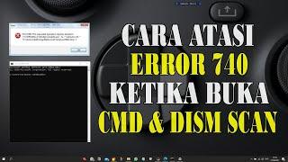 4 Cara Mengatasi Error 740 (704) Ketika Membuka CMD dan Menjalankan DISM Scan