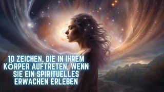 10 Zeichen, die in Ihrem Körper auftreten, wenn Sie ein spirituelles Erwachen erleben