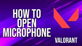 How To Open Microphone Valorant Tutorial