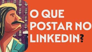 O que postar no Linkedin?