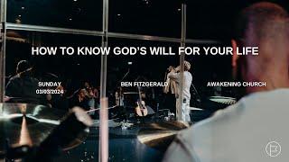 How to know God's will for your life | Ben Fitzgerald #awakeningchurch