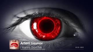 Artem Uzunov - I Wanna DumTek (Audio NEW 2020)