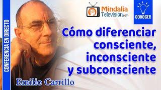 Cómo diferenciar consciente, inconsciente y subconsciente, por Emilio Carrillo