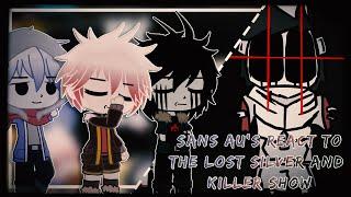 Sans AU's react to The LOST SILVER and KILLER SANS Show! | Gacha Club Reaction