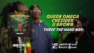 Queen Omega & Chezidek & U Brown - Three The Hard Way (Extended Mix - Lyrics video)