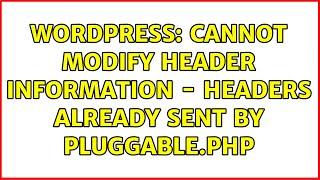 Wordpress: Cannot modify header information - headers already sent by pluggable.php (2 Solutions!!)