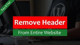 How to Remove Header from Entire WordPress Website  Easy and Fast