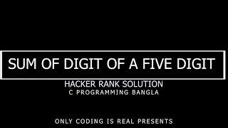 HackerRank Sum of Digit of a Five Digit Number Solution in C | C Programming | Only Coding Is Real