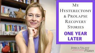 My Hysterectomy & Prolapse Recovery Stories - One Year Later